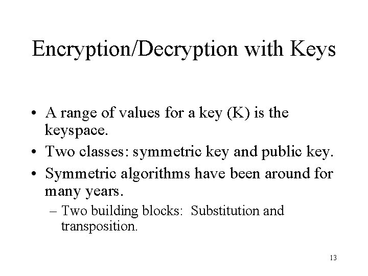 Encryption/Decryption with Keys • A range of values for a key (K) is the