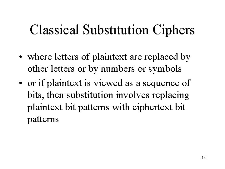 Classical Substitution Ciphers • where letters of plaintext are replaced by other letters or