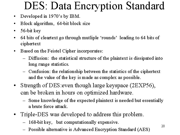 DES: Data Encryption Standard • • Developed in 1970’s by IBM. Block algorithm, 64