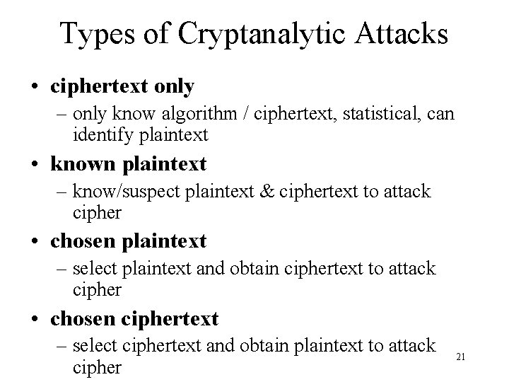 Types of Cryptanalytic Attacks • ciphertext only – only know algorithm / ciphertext, statistical,