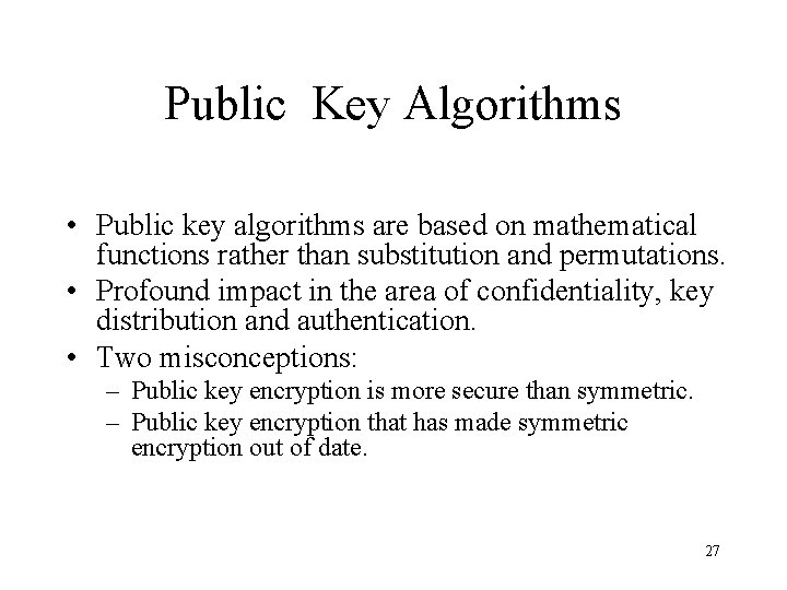 Public Key Algorithms • Public key algorithms are based on mathematical functions rather than