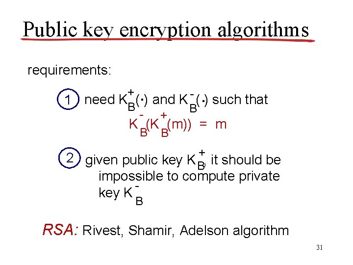 Public key encryption algorithms requirements: + . . B need K ( ) and