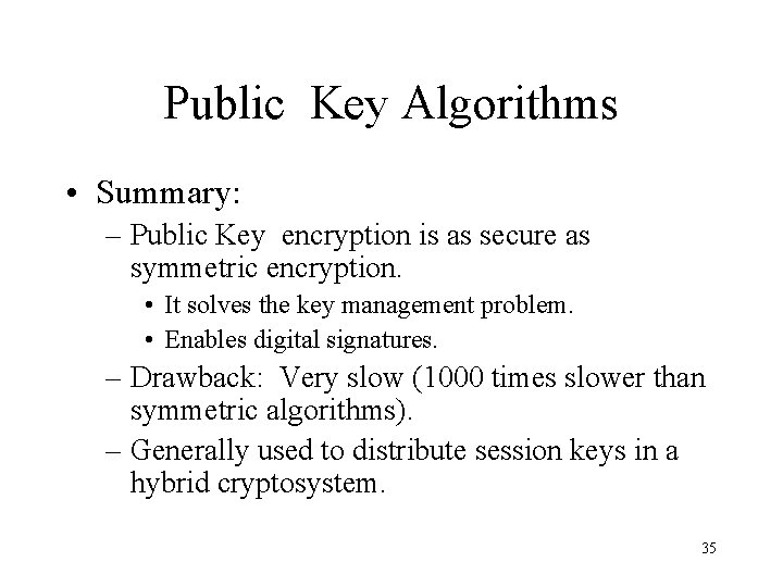 Public Key Algorithms • Summary: – Public Key encryption is as secure as symmetric