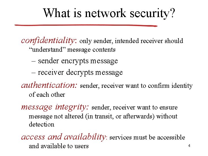 What is network security? confidentiality: only sender, intended receiver should “understand” message contents –
