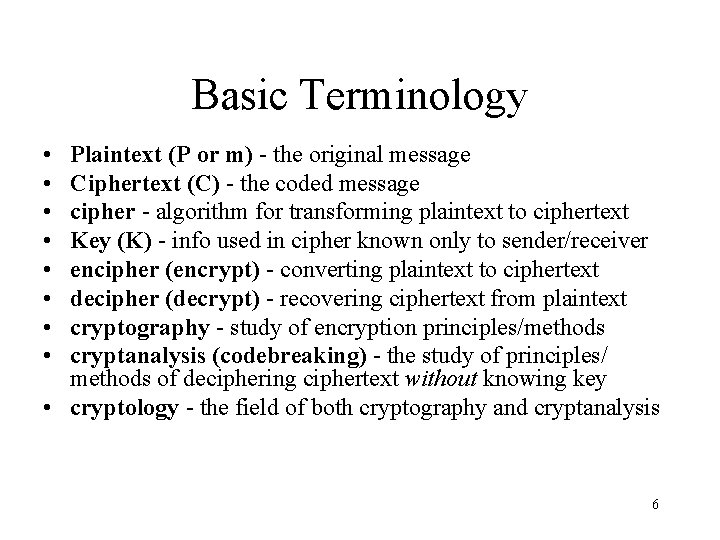 Basic Terminology • • Plaintext (P or m) - the original message Ciphertext (C)