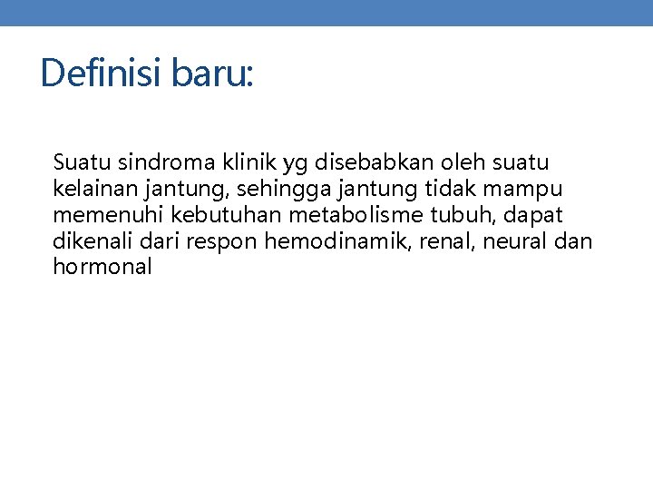 Definisi baru: Suatu sindroma klinik yg disebabkan oleh suatu kelainan jantung, sehingga jantung tidak