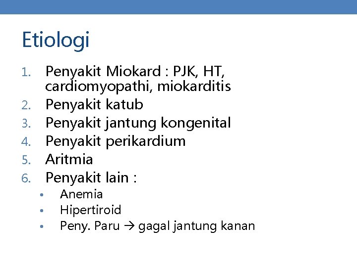 Etiologi Penyakit Miokard : PJK, HT, cardiomyopathi, miokarditis Penyakit katub Penyakit jantung kongenital Penyakit