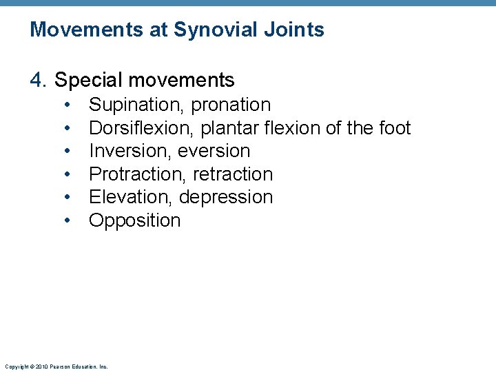Movements at Synovial Joints 4. Special movements • • • Supination, pronation Dorsiflexion, plantar