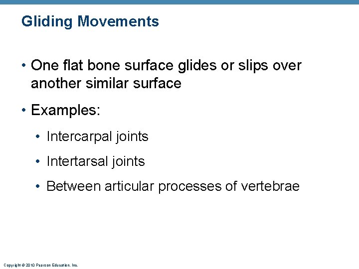 Gliding Movements • One flat bone surface glides or slips over another similar surface