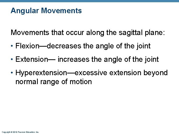 Angular Movements that occur along the sagittal plane: • Flexion—decreases the angle of the