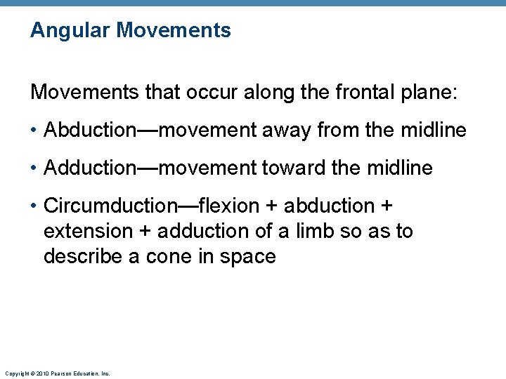 Angular Movements that occur along the frontal plane: • Abduction—movement away from the midline