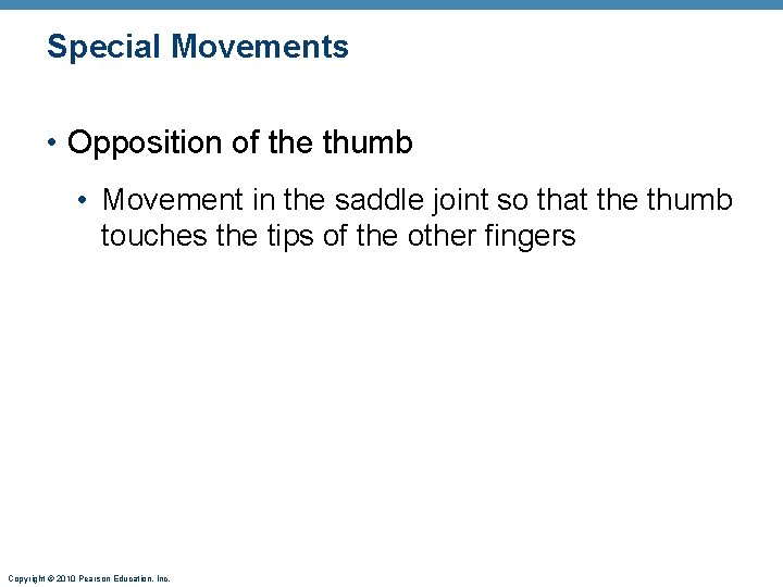 Special Movements • Opposition of the thumb • Movement in the saddle joint so