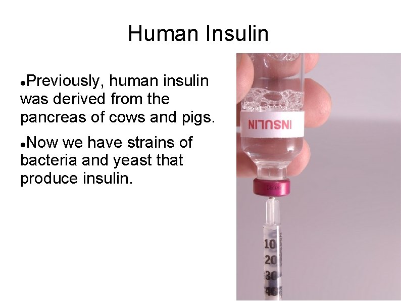 Human Insulin Previously, human insulin was derived from the pancreas of cows and pigs.