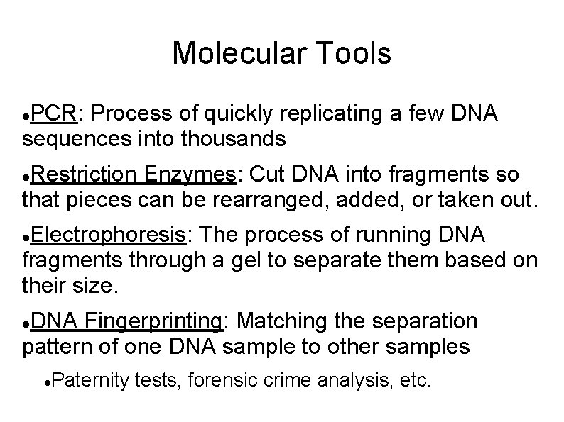 Molecular Tools PCR: Process of quickly replicating a few DNA sequences into thousands Restriction