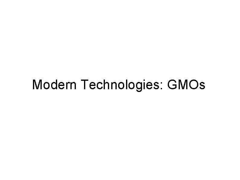 Modern Technologies: GMOs 