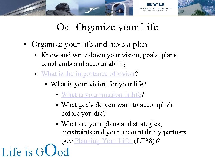 O 8. Organize your Life • Organize your life and have a plan •