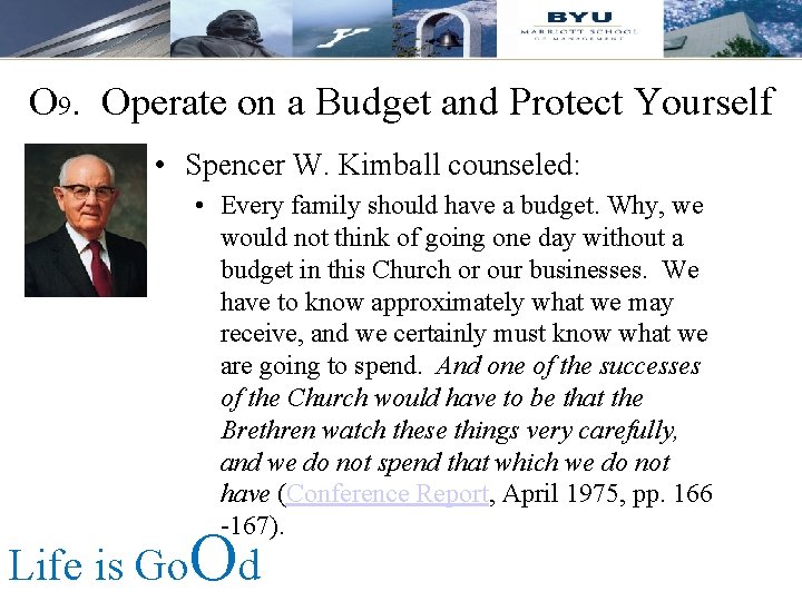 O 9. Operate on a Budget and Protect Yourself • Spencer W. Kimball counseled: