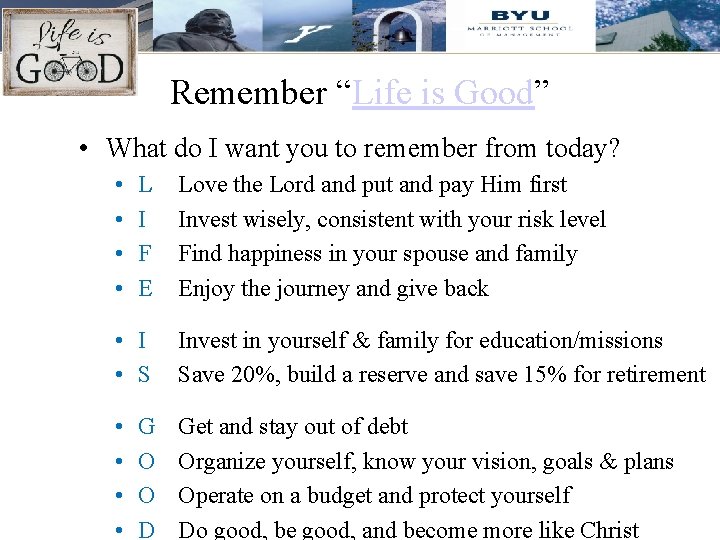 Remember “Life is Good” • What do I want you to remember from today?