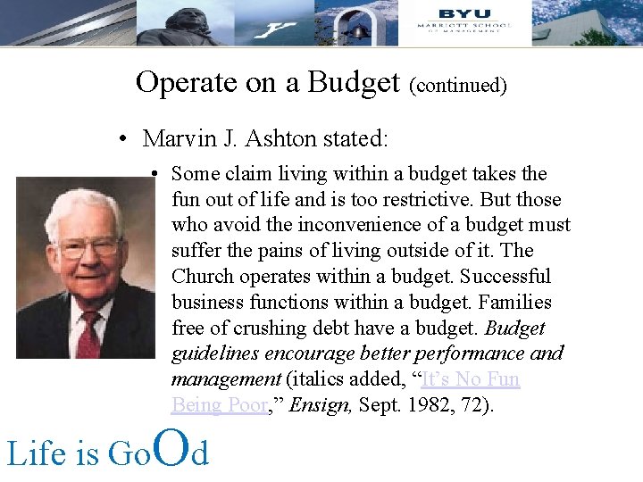 Operate on a Budget (continued) • Marvin J. Ashton stated: • Some claim living