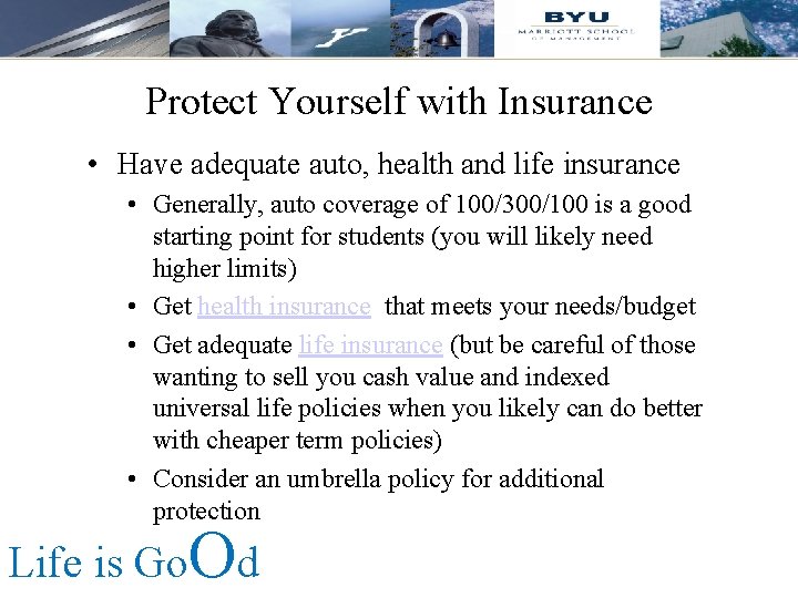 Protect Yourself with Insurance • Have adequate auto, health and life insurance • Generally,