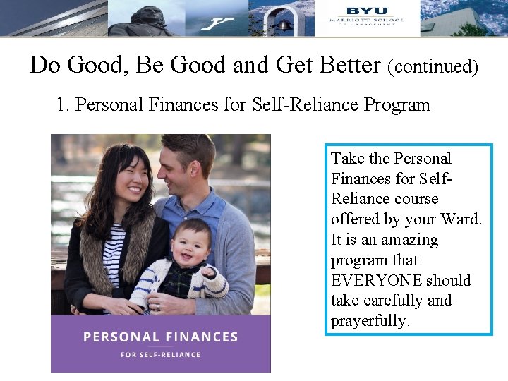 Do Good, Be Good and Get Better (continued) 1. Personal Finances for Self-Reliance Program