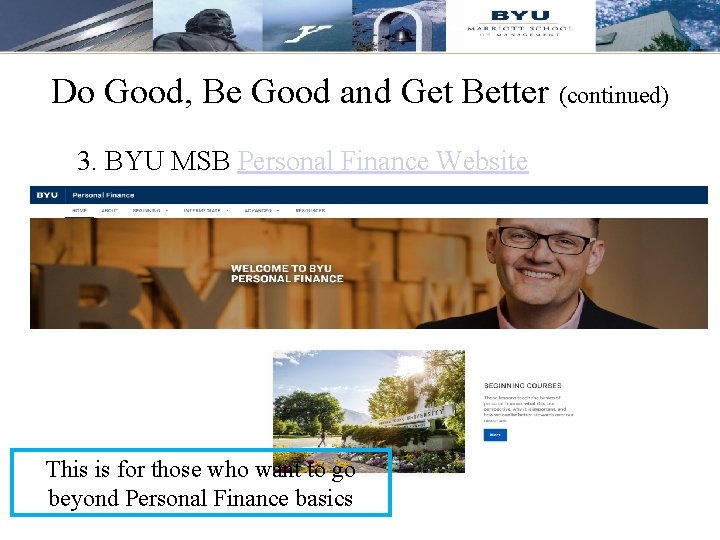 Do Good, Be Good and Get Better (continued) 3. BYU MSB Personal Finance Website