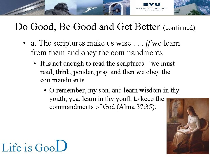Do Good, Be Good and Get Better (continued) • a. The scriptures make us