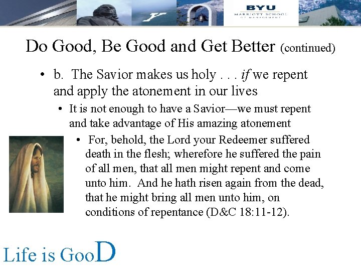 Do Good, Be Good and Get Better (continued) • b. The Savior makes us