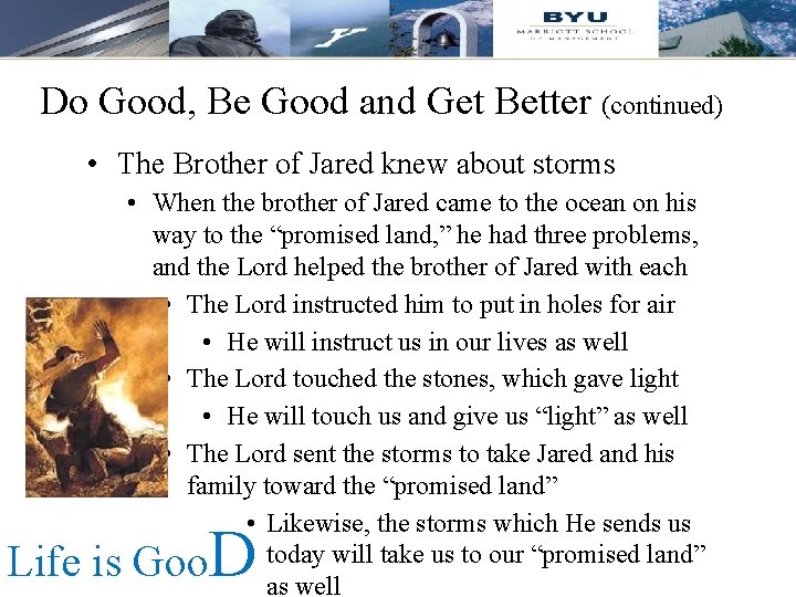 Do Good, Be Good and Get Better (continued) • The Brother of Jared knew