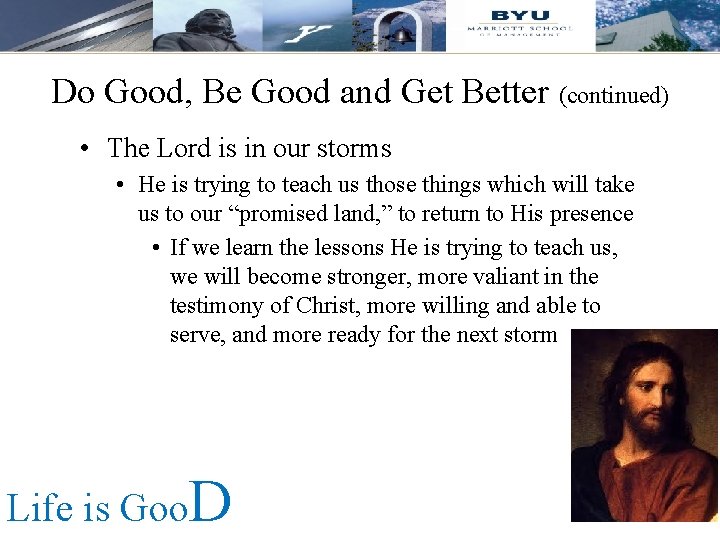 Do Good, Be Good and Get Better (continued) • The Lord is in our