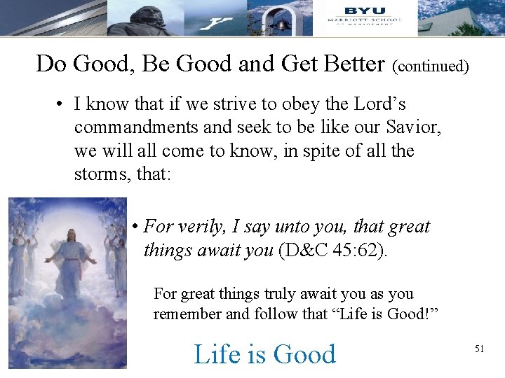 Do Good, Be Good and Get Better (continued) • I know that if we