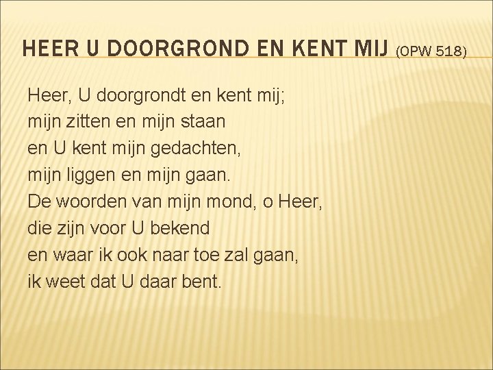 HEER U DOORGROND EN KENT MIJ (OPW 518) Heer, U doorgrondt en kent mij;