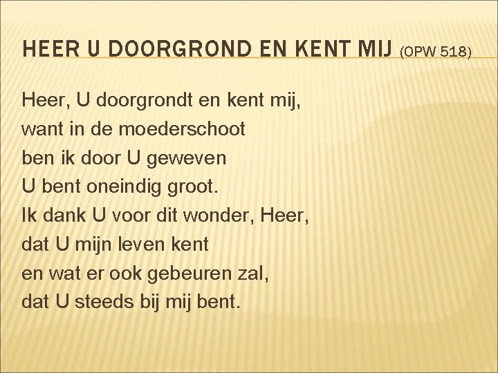 HEER U DOORGROND EN KENT MIJ (OPW 518) Heer, U doorgrondt en kent mij,