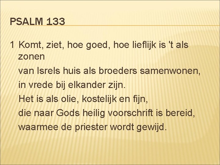 PSALM 133 1 Komt, ziet, hoe goed, hoe lieflijk is 't als zonen van