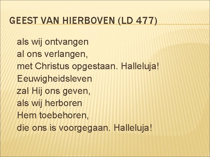 GEEST VAN HIERBOVEN (LD 477) als wij ontvangen al ons verlangen, met Christus opgestaan.