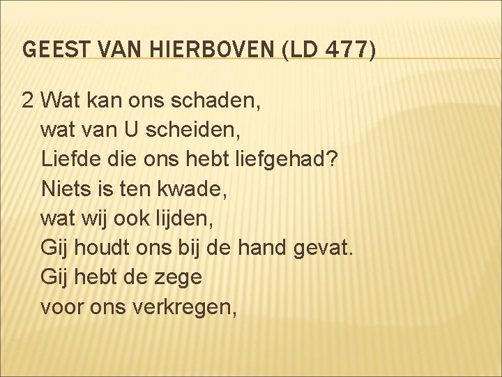 GEEST VAN HIERBOVEN (LD 477) 2 Wat kan ons schaden, wat van U scheiden,