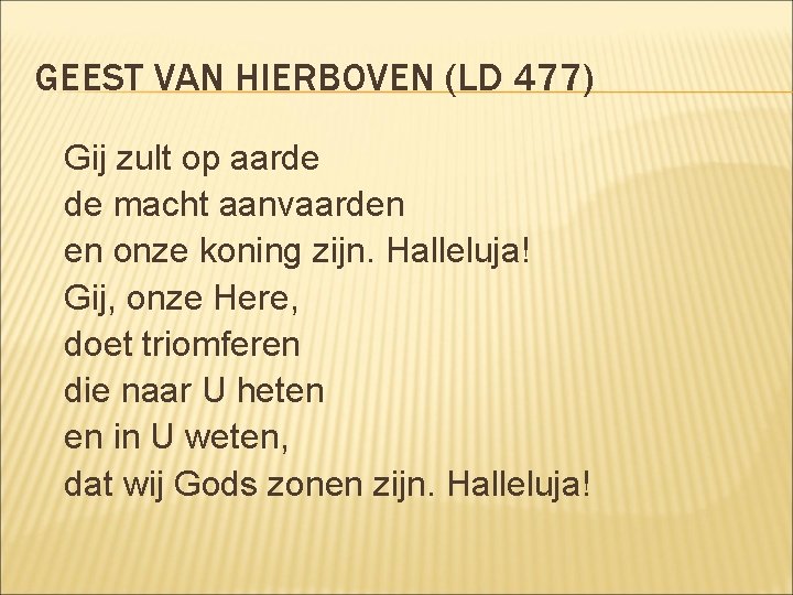 GEEST VAN HIERBOVEN (LD 477) Gij zult op aarde de macht aanvaarden en onze