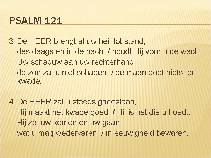PSALM 121 3 De HEER brengt al uw heil tot stand, des daags en