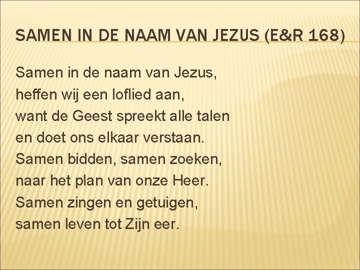 SAMEN IN DE NAAM VAN JEZUS (E&R 168) Samen in de naam van Jezus,