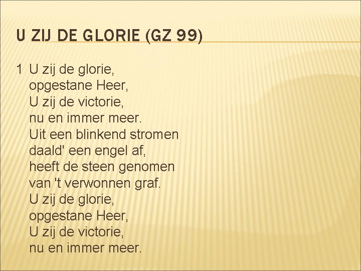 U ZIJ DE GLORIE (GZ 99) 1 U zij de glorie, opgestane Heer, U