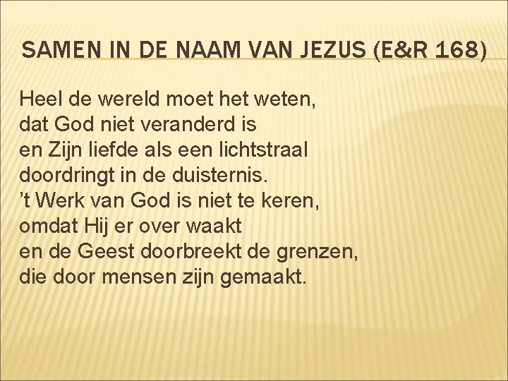 SAMEN IN DE NAAM VAN JEZUS (E&R 168) Heel de wereld moet het weten,