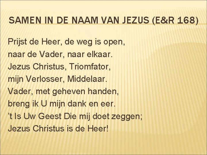 SAMEN IN DE NAAM VAN JEZUS (E&R 168) Prijst de Heer, de weg is