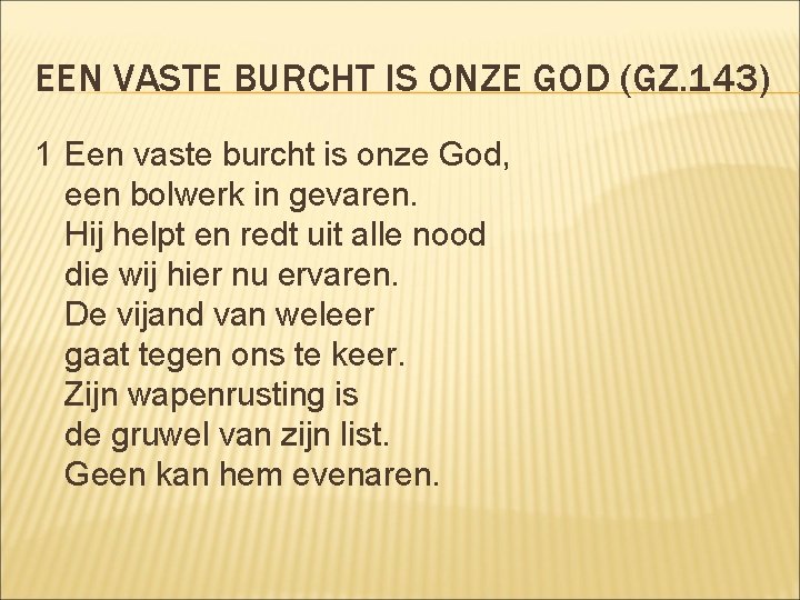 EEN VASTE BURCHT IS ONZE GOD (GZ. 143) 1 Een vaste burcht is onze