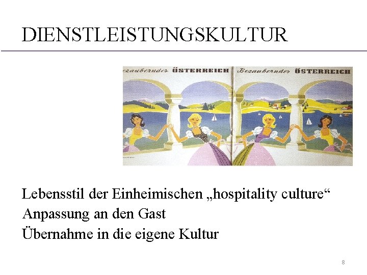 DIENSTLEISTUNGSKULTUR Lebensstil der Einheimischen „hospitality culture“ Anpassung an den Gast Übernahme in die eigene