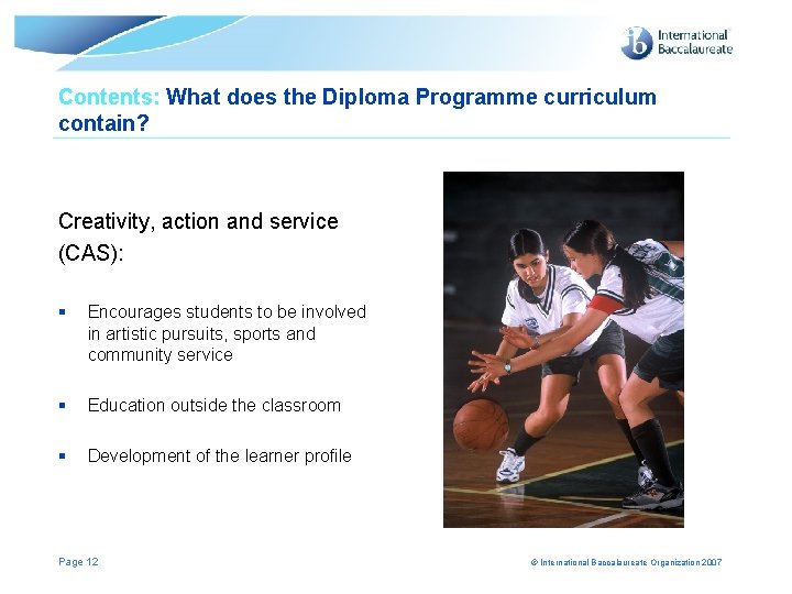 Contents: What does the Diploma Programme curriculum contain? Creativity, action and service (CAS): § Contents: What does the Diploma Programme curriculum contain? Creativity, action and service (CAS): §