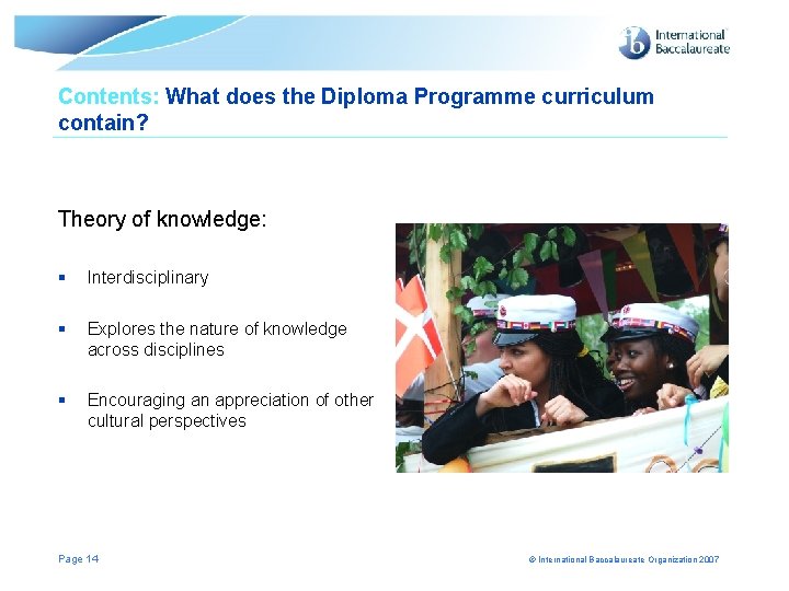 Contents: What does the Diploma Programme curriculum contain? Theory of knowledge: § Interdisciplinary § Contents: What does the Diploma Programme curriculum contain? Theory of knowledge: § Interdisciplinary §