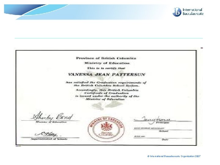 © International Baccalaureate Organization 2007 © International Baccalaureate Organization 2007