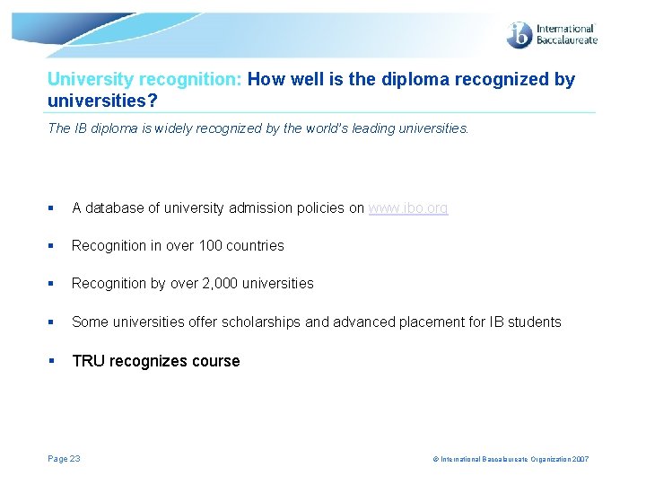 University recognition: How well is the diploma recognized by universities? The IB diploma is University recognition: How well is the diploma recognized by universities? The IB diploma is