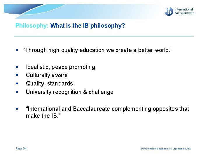 Philosophy: What is the IB philosophy? § “Through high quality education we create a Philosophy: What is the IB philosophy? § “Through high quality education we create a