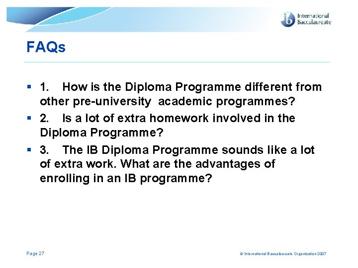 FAQs § 1. How is the Diploma Programme different from other pre-university academic programmes? FAQs § 1. How is the Diploma Programme different from other pre-university academic programmes?